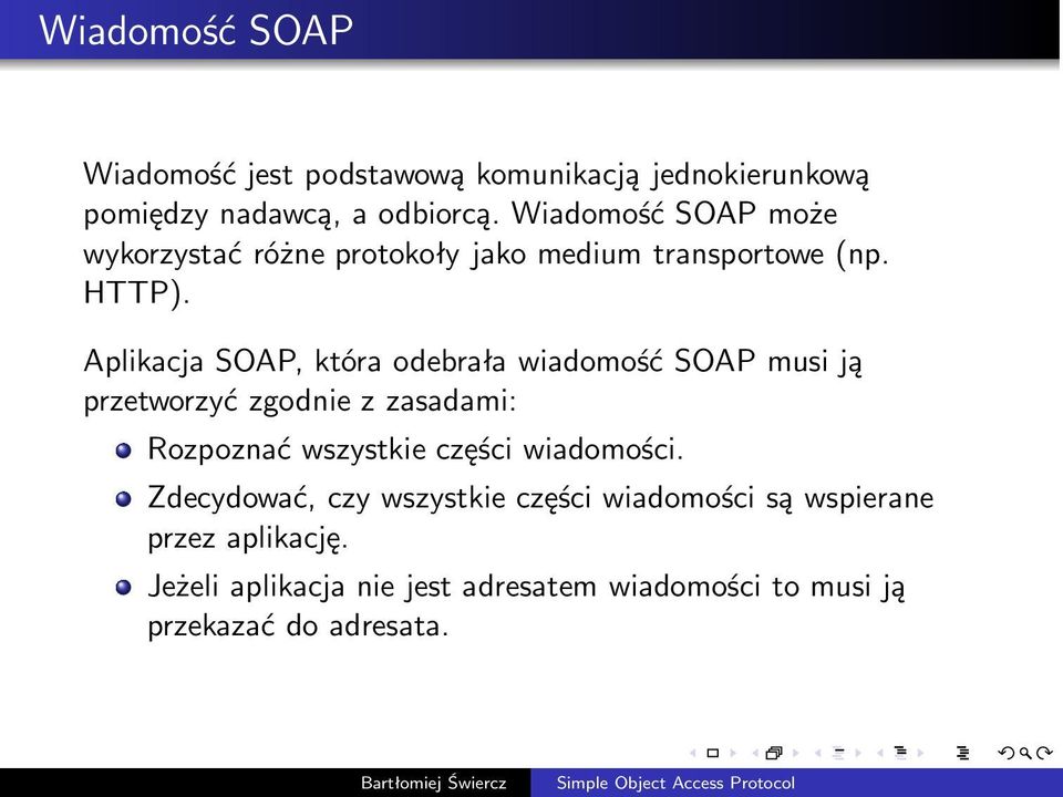 Aplikacja SOAP, która odebrała wiadomość SOAP musi ją przetworzyć zgodnie z zasadami: Rozpoznać wszystkie części