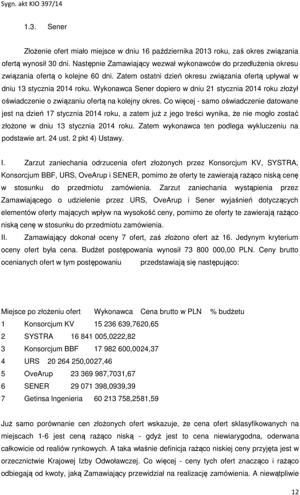 Wykonawca Sener dopiero w dniu 21 stycznia 2014 roku złożył oświadczenie o związaniu ofertą na kolejny okres.