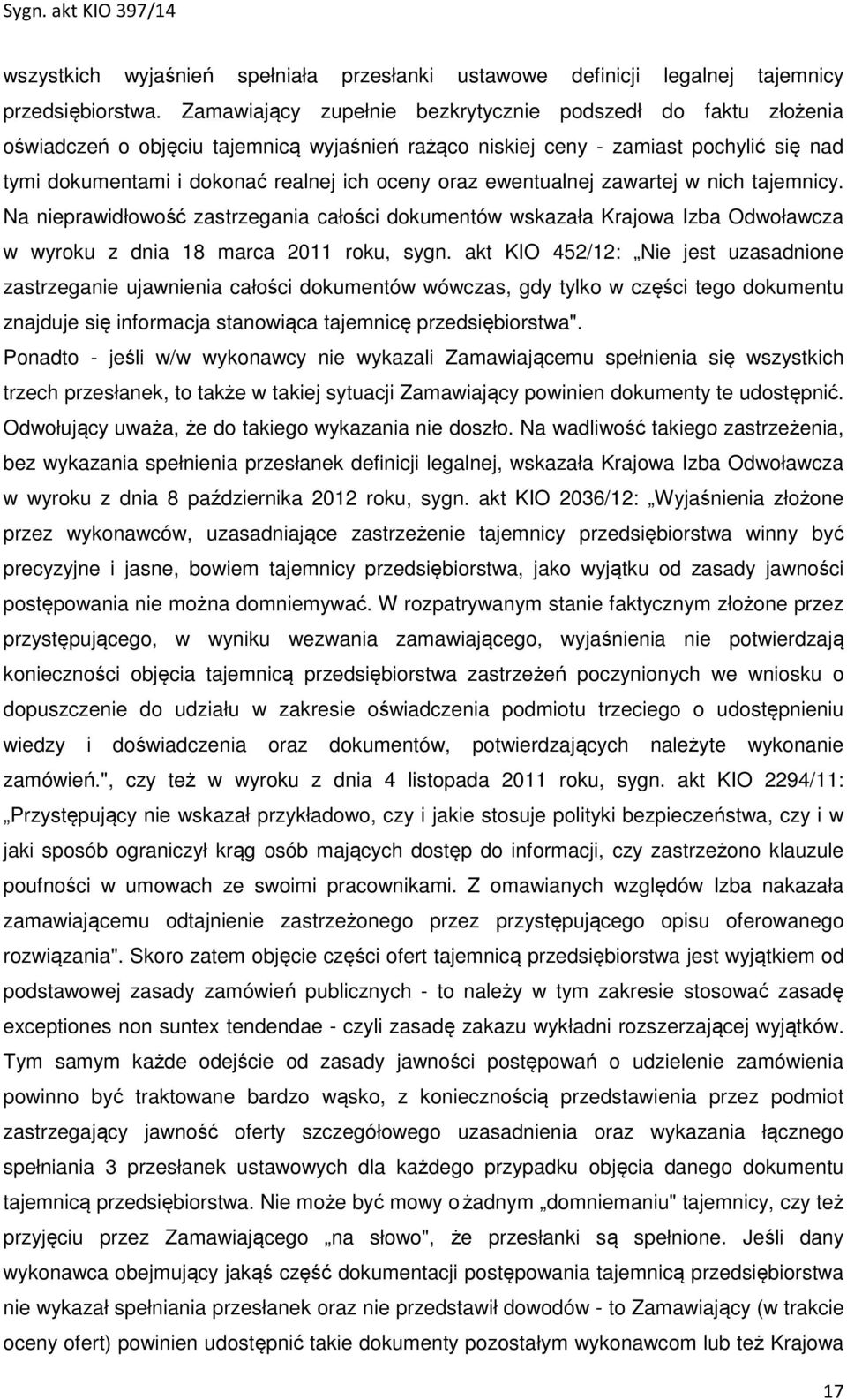 ewentualnej zawartej w nich tajemnicy. Na nieprawidłowość zastrzegania całości dokumentów wskazała Krajowa Izba Odwoławcza w wyroku z dnia 18 marca 2011 roku, sygn.