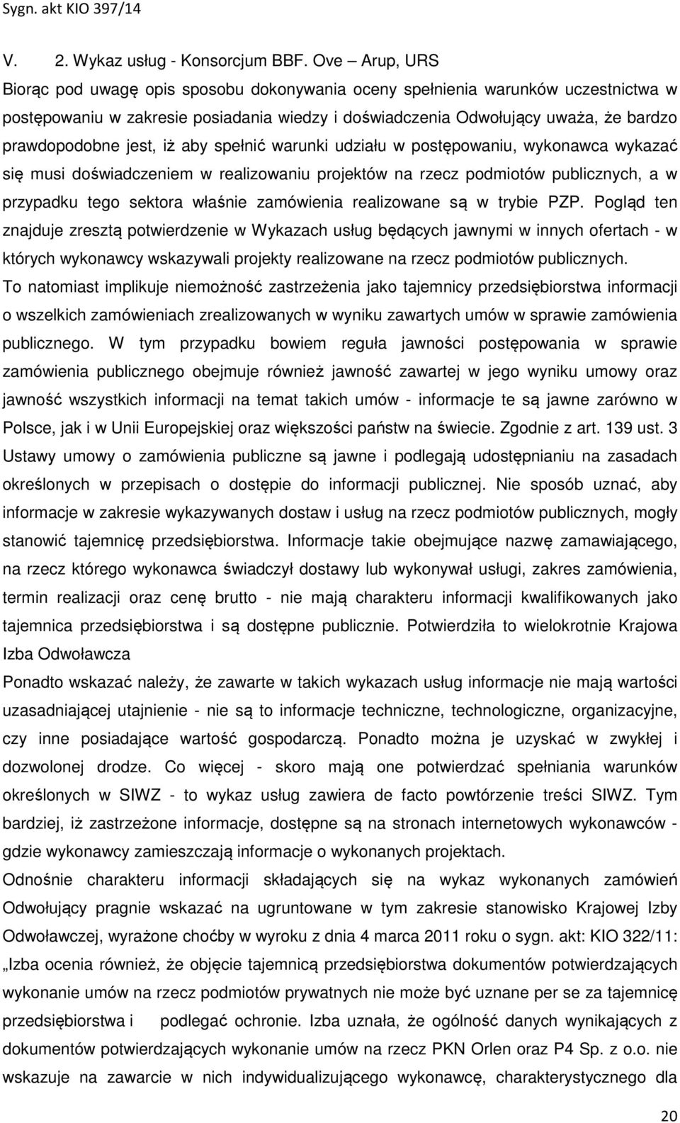 jest, iż aby spełnić warunki udziału w postępowaniu, wykonawca wykazać się musi doświadczeniem w realizowaniu projektów na rzecz podmiotów publicznych, a w przypadku tego sektora właśnie zamówienia