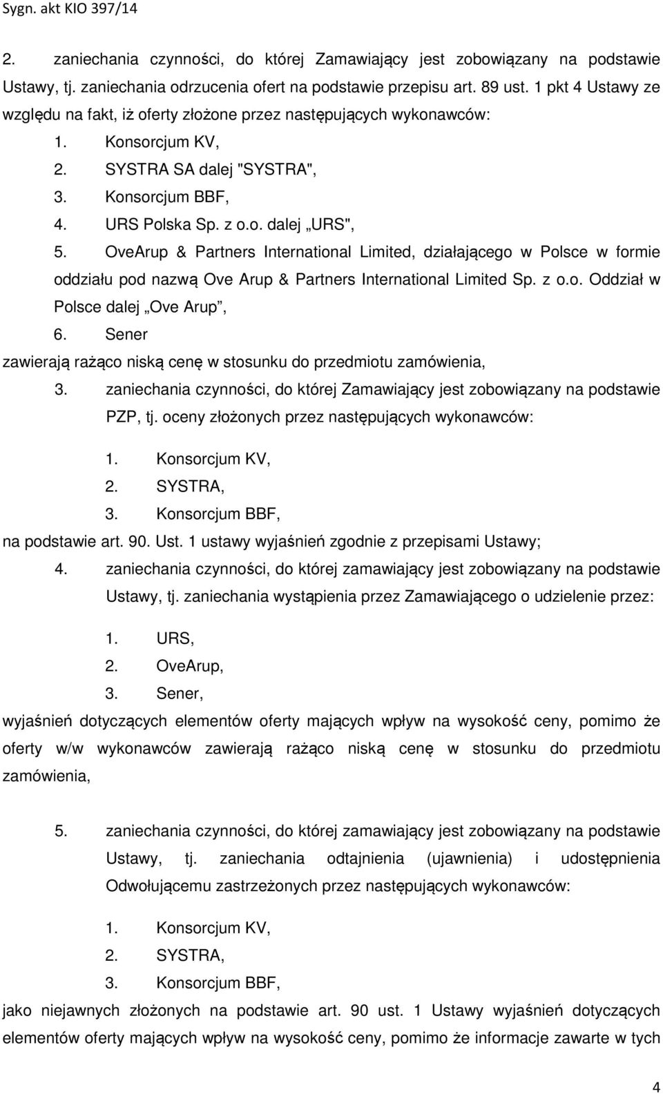 OveArup & Partners International Limited, działającego w Polsce w formie oddziału pod nazwą Ove Arup & Partners International Limited Sp. z o.o. Oddział w Polsce dalej Ove Arup, 6.