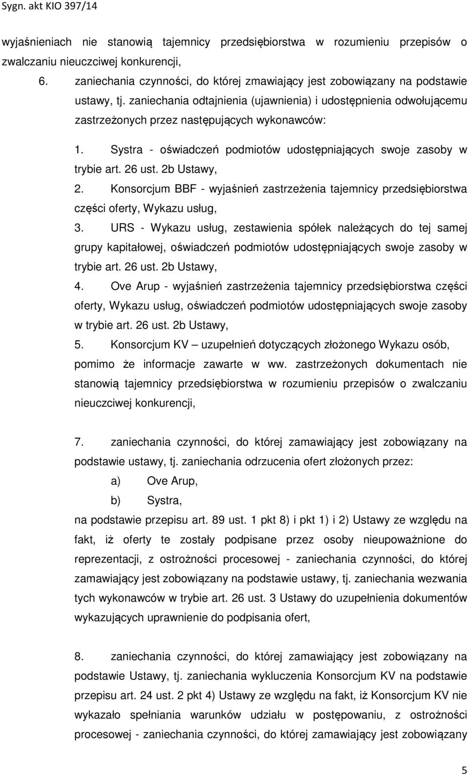 Systra - oświadczeń podmiotów udostępniających swoje zasoby w trybie art. 26 ust. 2b Ustawy, 2. Konsorcjum BBF - wyjaśnień zastrzeżenia tajemnicy przedsiębiorstwa części oferty, Wykazu usług, 3.