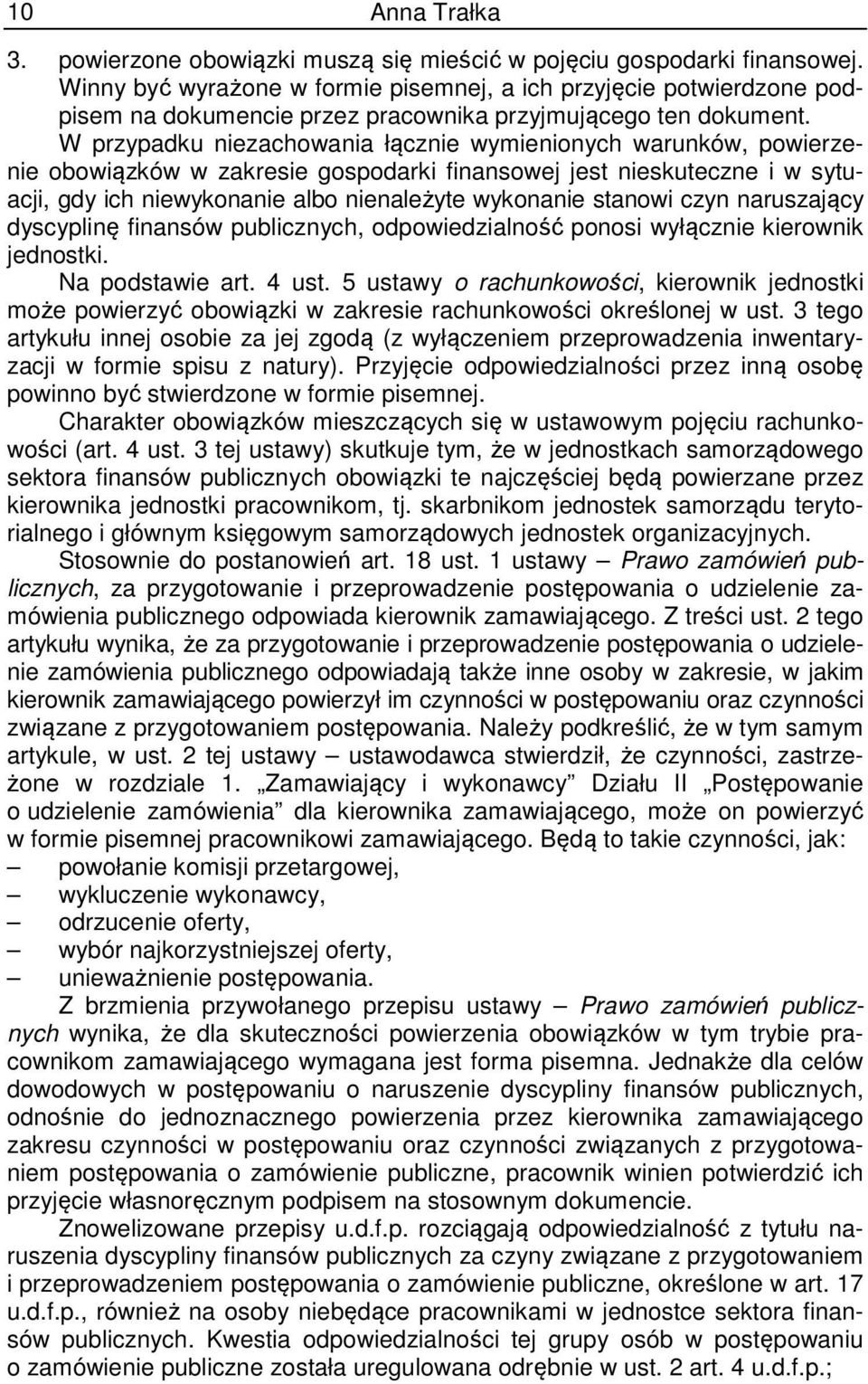 W przypadku niezachowania łącznie wymienionych warunków, powierzenie obowiązków w zakresie gospodarki finansowej jest nieskuteczne i w sytuacji, gdy ich niewykonanie albo nienależyte wykonanie