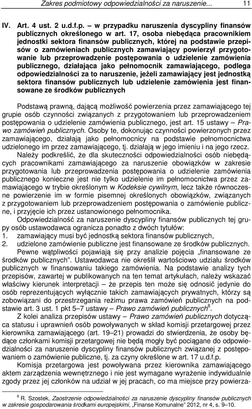 o udzielenie zamówienia publicznego, działająca jako pełnomocnik zamawiającego, podlega odpowiedzialności za to naruszenie, jeżeli zamawiający jest jednostką sektora finansów publicznych lub