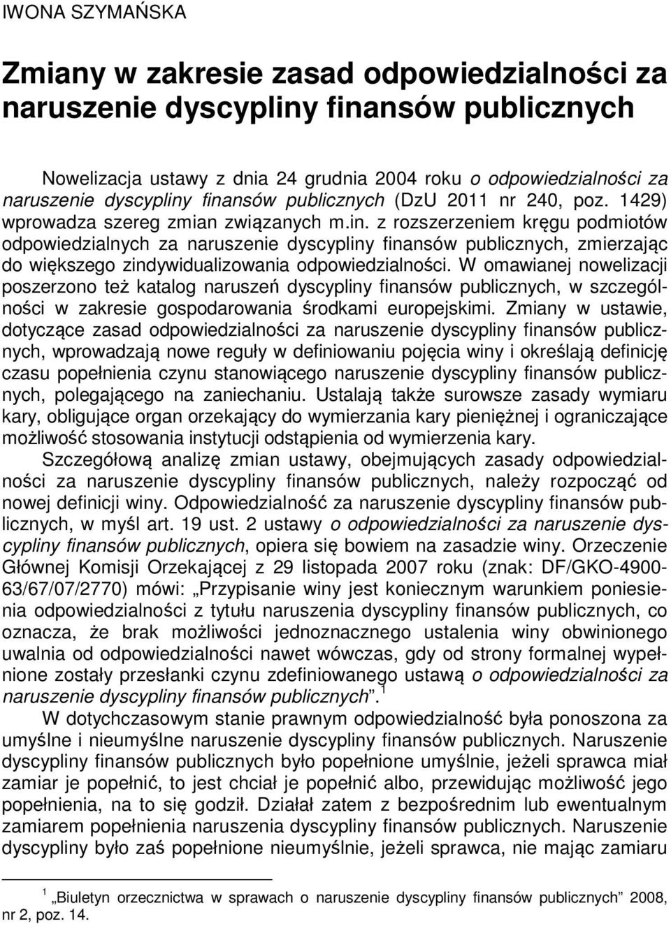 W omawianej nowelizacji poszerzono też katalog naruszeń dyscypliny finansów publicznych, w szczególności w zakresie gospodarowania środkami europejskimi.