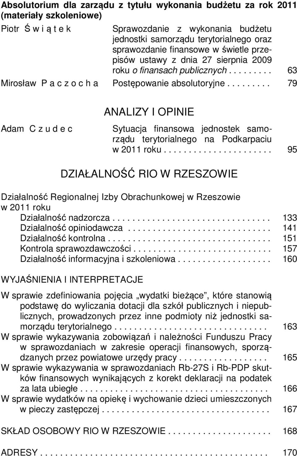 ........ 79 ANALIZY I OPINIE Adam C z u d e c Sytuacja finansowa jednostek samorządu terytorialnego na Podkarpaciu w 2011 roku.