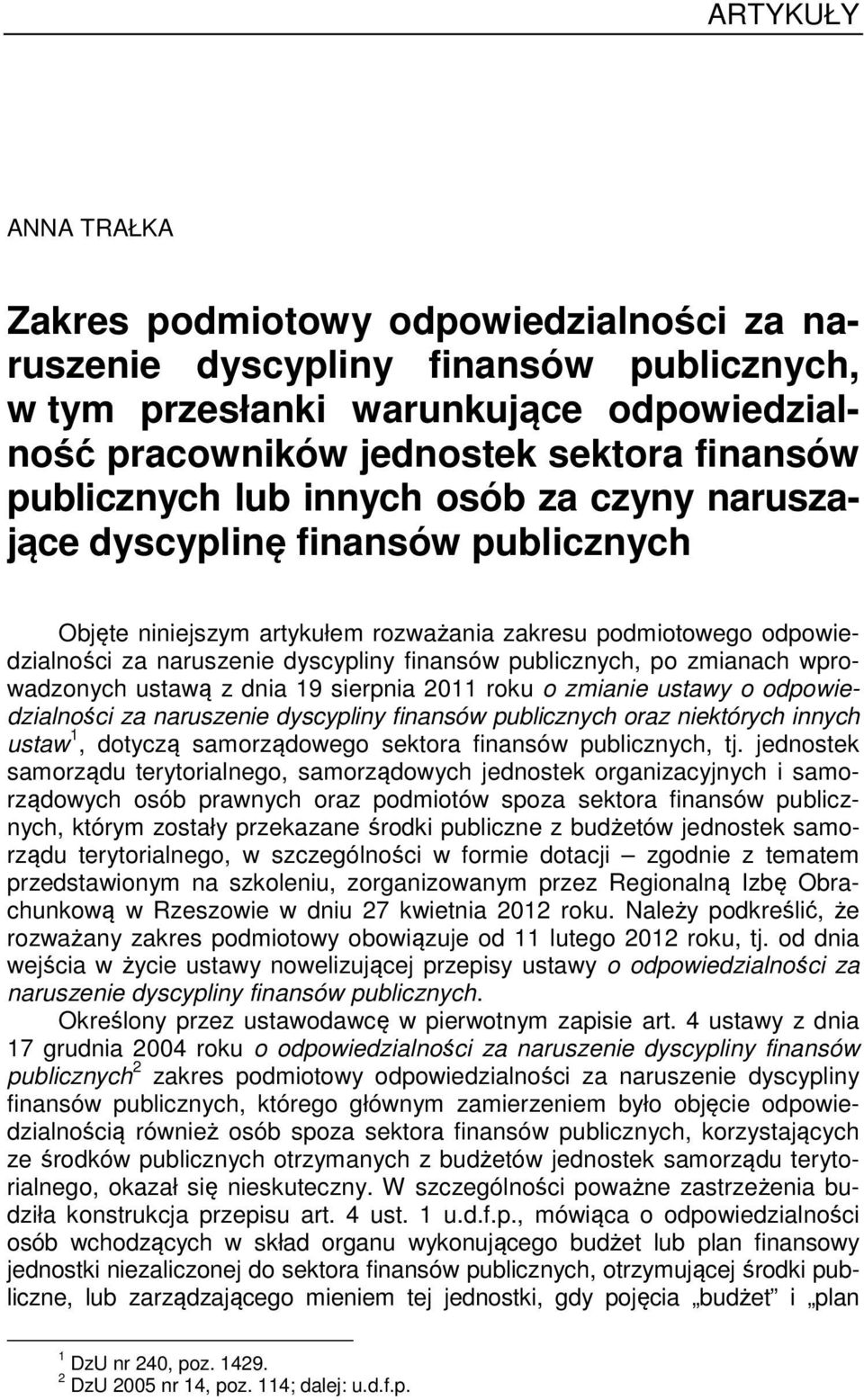 publicznych, po zmianach wprowadzonych ustawą z dnia 19 sierpnia 2011 roku o zmianie ustawy o odpowiedzialności za naruszenie dyscypliny finansów publicznych oraz niektórych innych ustaw 1, dotyczą