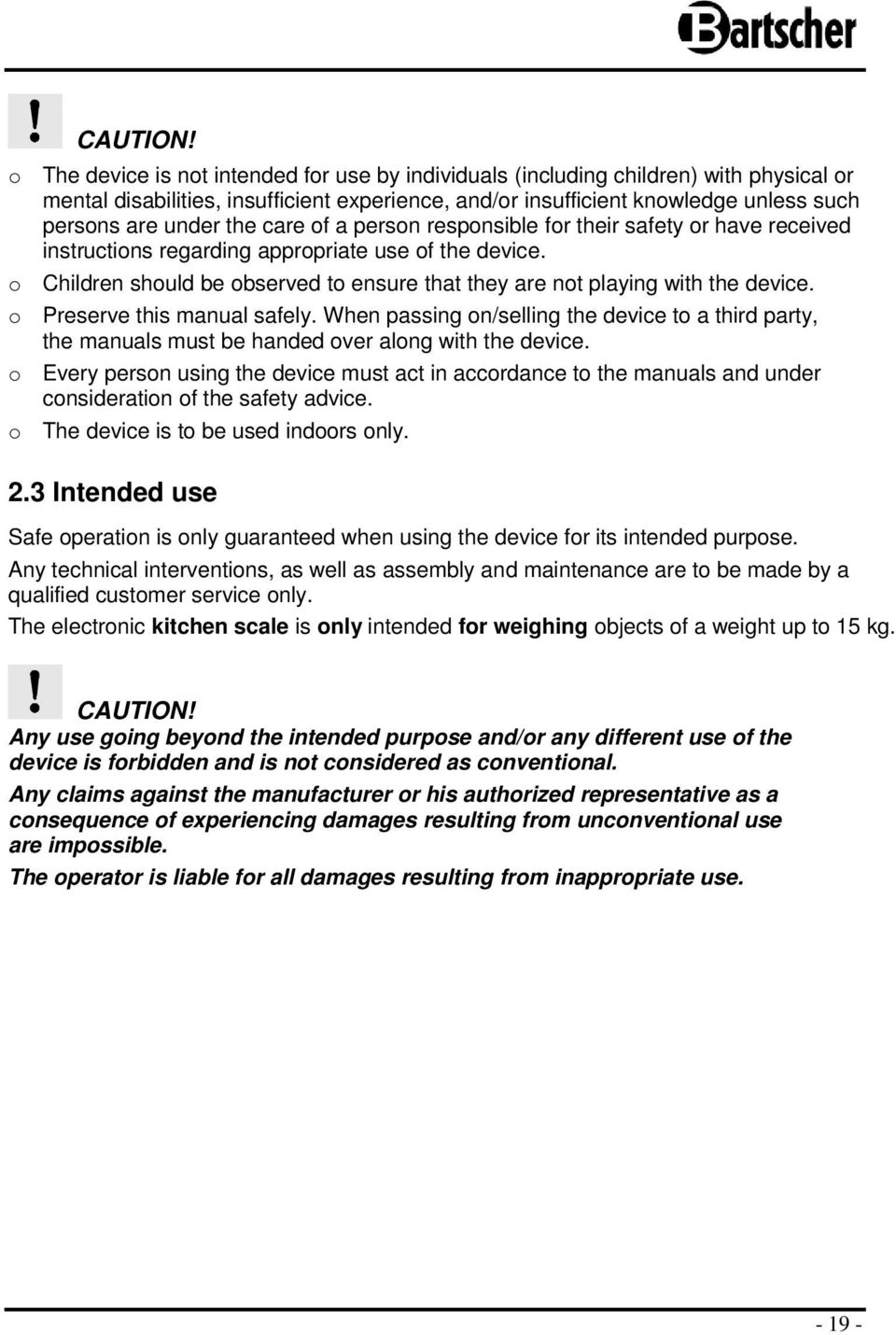 care of a person responsible for their safety or have received instructions regarding appropriate use of the device. o Children should be observed to ensure that they are not playing with the device.