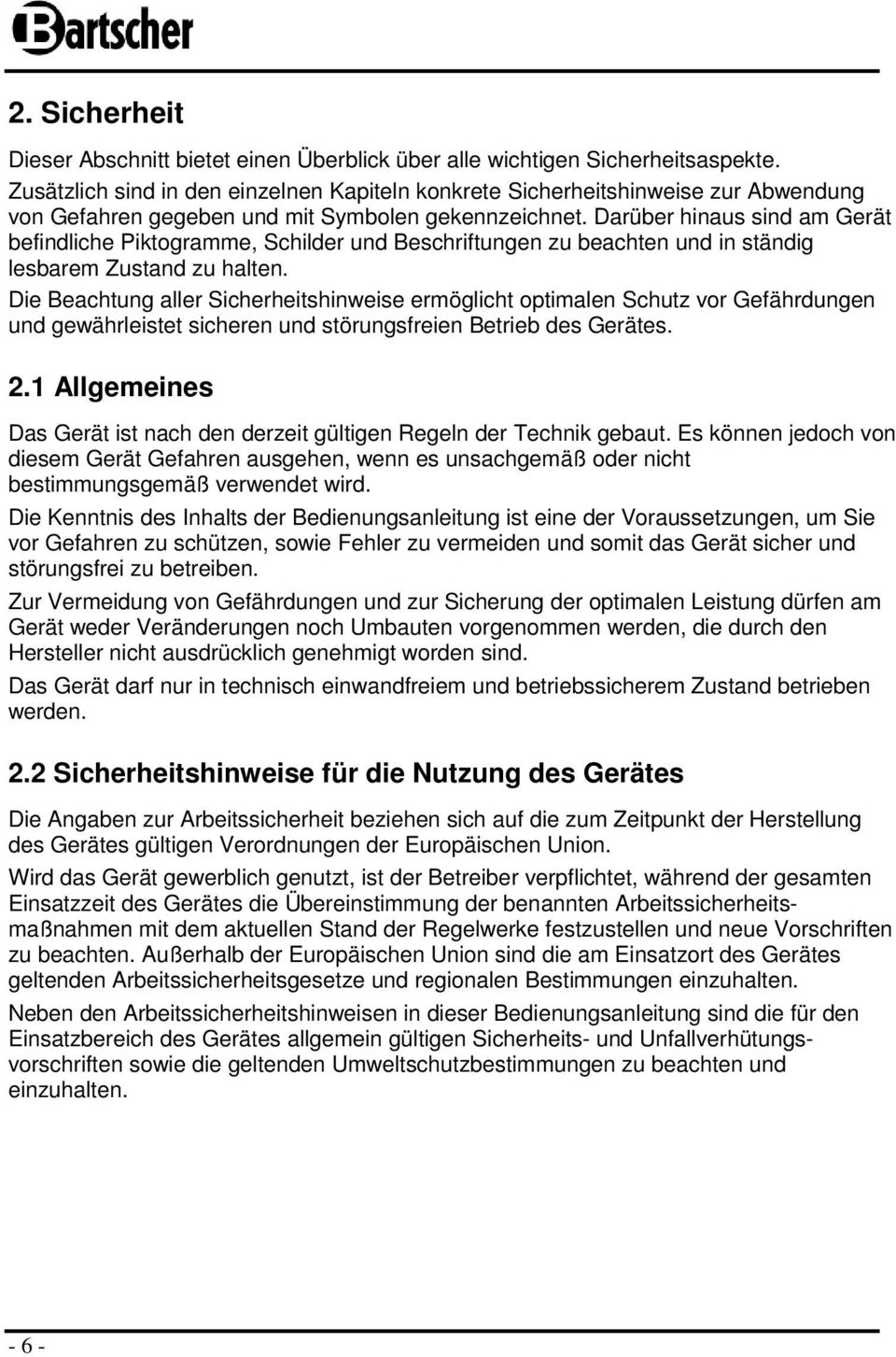 Darüber hinaus sind am Gerät befindliche Piktogramme, Schilder und Beschriftungen zu beachten und in ständig lesbarem Zustand zu halten.