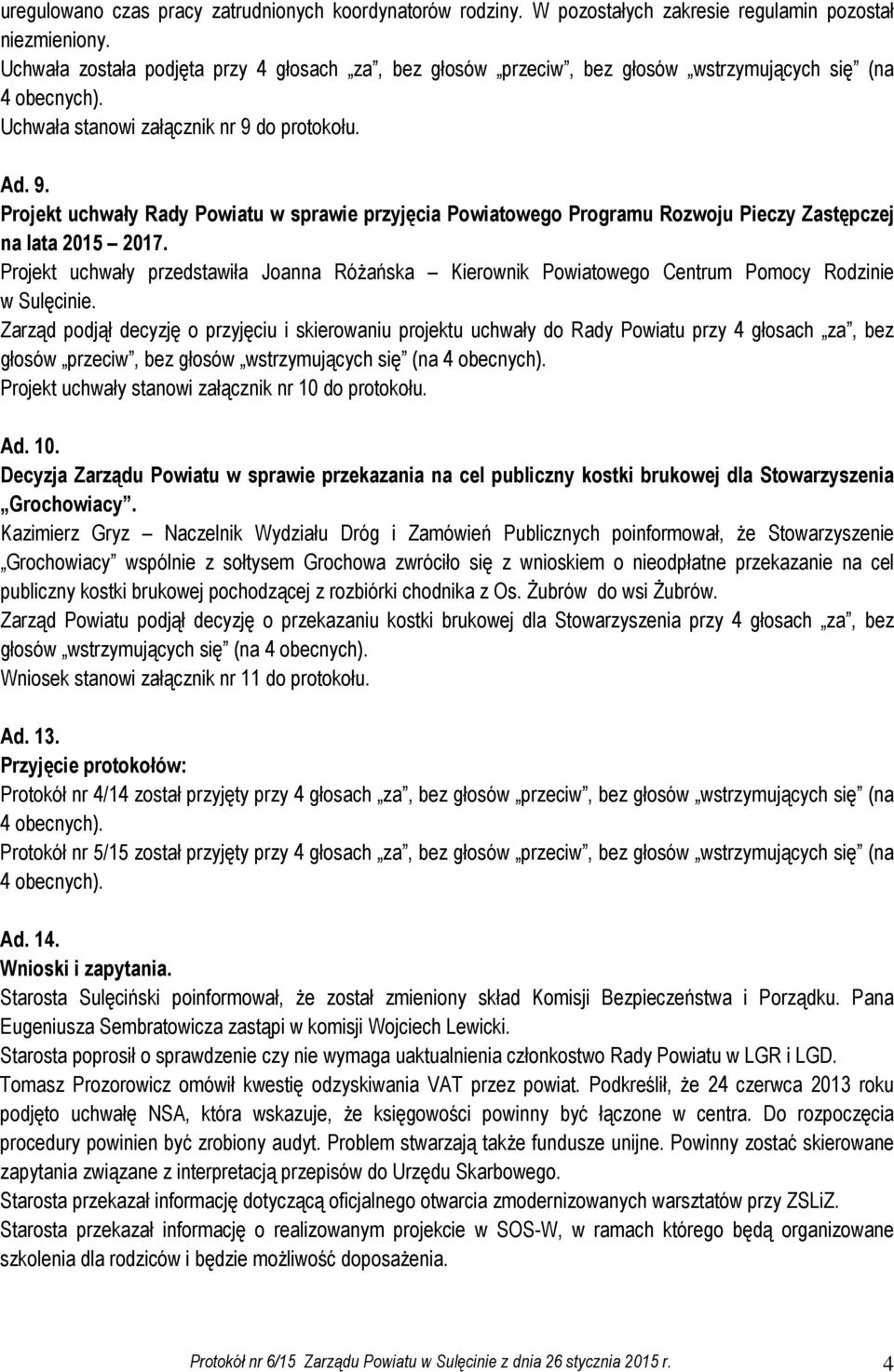 do protokołu. Ad. 9. Projekt uchwały Rady Powiatu w sprawie przyjęcia Powiatowego Programu Rozwoju Pieczy Zastępczej na lata 2015 2017.