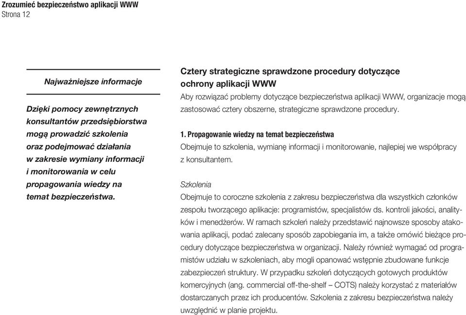 Cztery strategiczne sprawdzone procedury dotyczące ochrony aplikacji WWW Aby rozwiązać problemy dotyczące bezpieczeństwa aplikacji WWW, organizacje mogą zastosować cztery obszerne, strategiczne