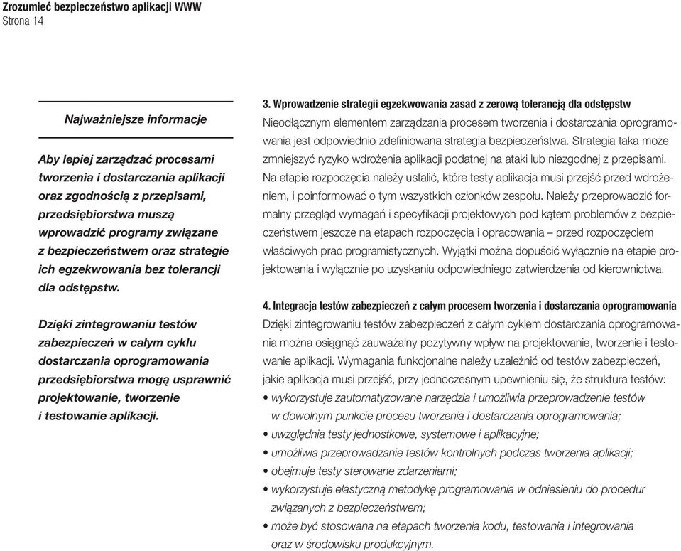 Dzięki zintegrowaniu testów zabezpieczeń w całym cyklu dostarczania oprogramowania przedsiębiorstwa mogą usprawnić projektowanie, tworzenie i testowanie aplikacji. 3.