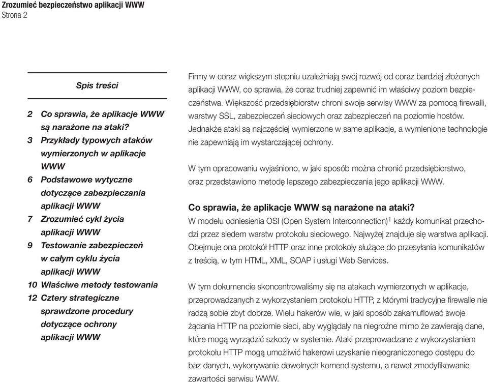 życia aplikacji WWW 10 Właściwe metody testowania 12 Cztery strategiczne sprawdzone procedury dotyczące ochrony aplikacji WWW Firmy w coraz większym stopniu uzależniają swój rozwój od coraz bardziej