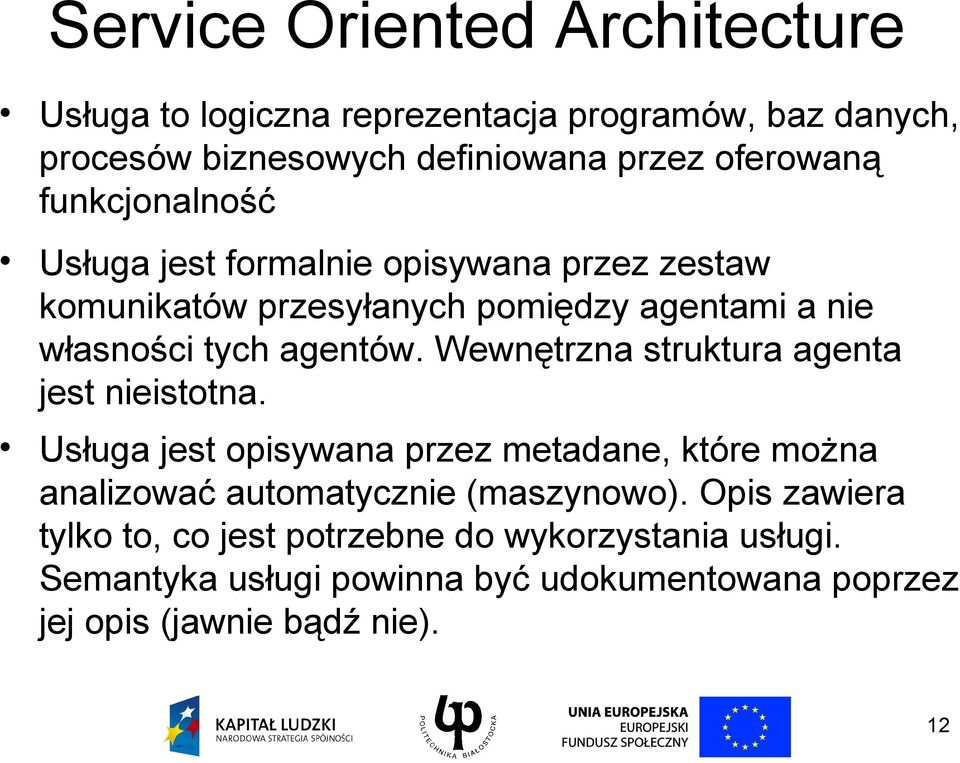 Wewnętrzna struktura agenta jest nieistotna. Usługa jest opisywana przez metadane, które można analizować automatycznie (maszynowo).