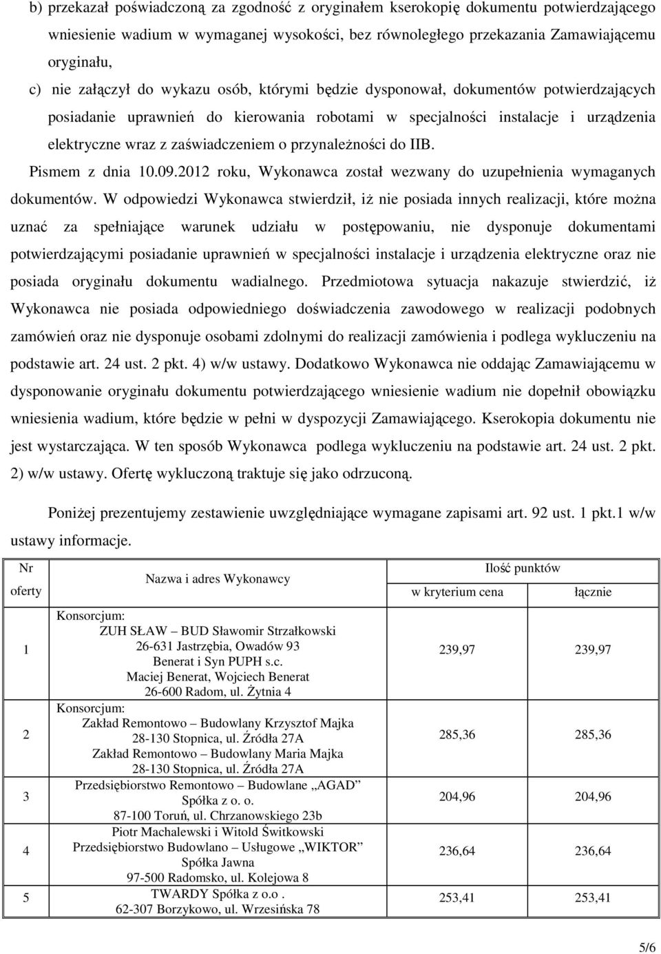 IIB. Pismem z dnia 10.09.2012 roku, Wykonawca został wezwany uzupełnienia wymaganych kumentów.