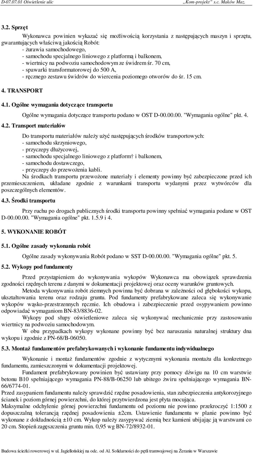 platformą i balkonem, - wiertnicy na podwoziu samochodowym ze świdrem śr. 70 cm, - spawarki transformatorowej do 500 A, - ręcznego zestawu świdrów do wiercenia poziomego otworów do śr. 15 cm. 4.