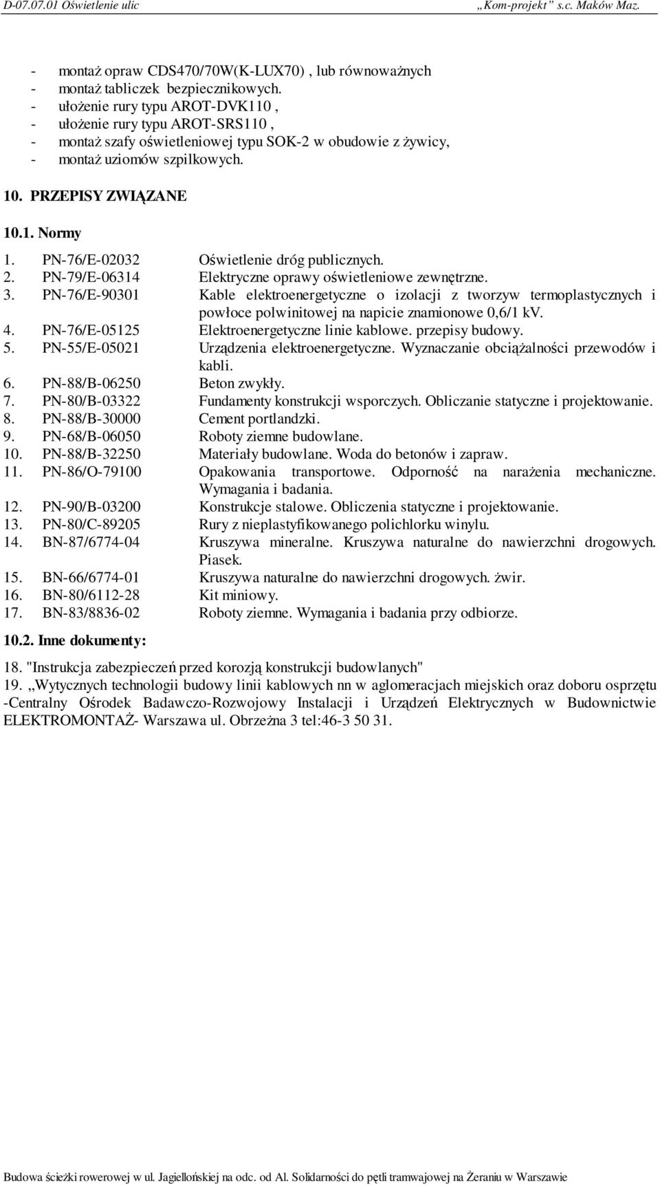 PN-76/E-02032 Oświetlenie dróg publicznych. 2. PN-79/E-06314 Elektryczne oprawy oświetleniowe zewnętrzne. 3.