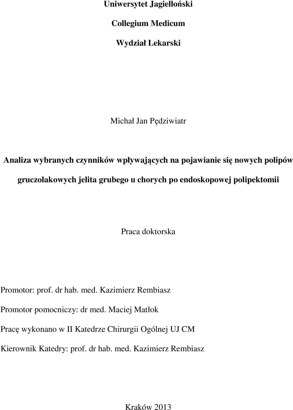 polipektomii Praca doktorska Promotor: prof. dr hab. med. Kazimierz Rembiasz Promotor pomocniczy: dr med.