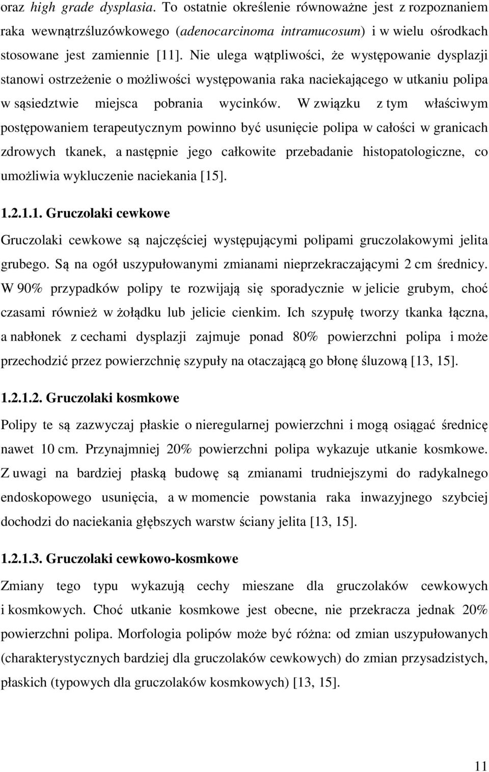 W zwi zku z tym wła ciwym post powaniem terapeutycznym powinno by usuni cie polipa w cało ci w granicach zdrowych tkanek, a nast pnie jego całkowite przebadanie histopatologiczne, co umo liwia