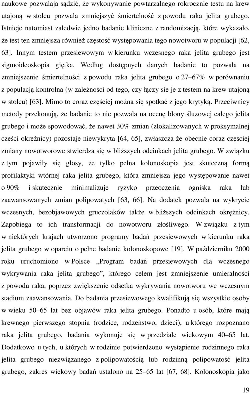 Innym testem przesiewowym w kierunku wczesnego raka jelita grubego jest sigmoideoskopia gi tka.