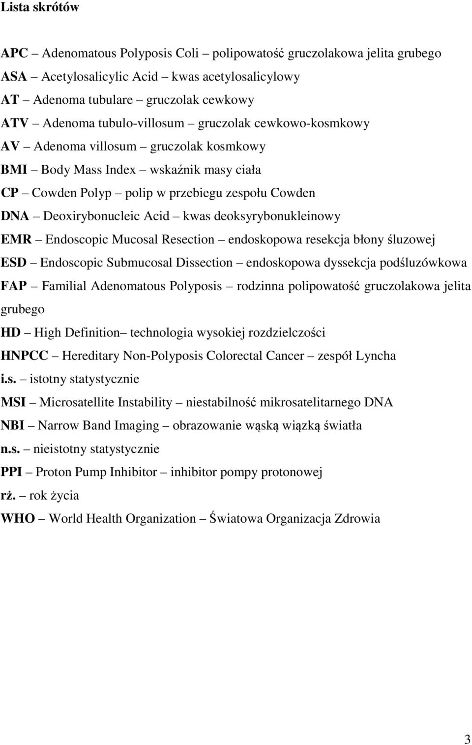 deoksyrybonukleinowy EMR Endoscopic Mucosal Resection endoskopowa resekcja błony luzowej ESD Endoscopic Submucosal Dissection endoskopowa dyssekcja pod luzówkowa FAP Familial Adenomatous Polyposis