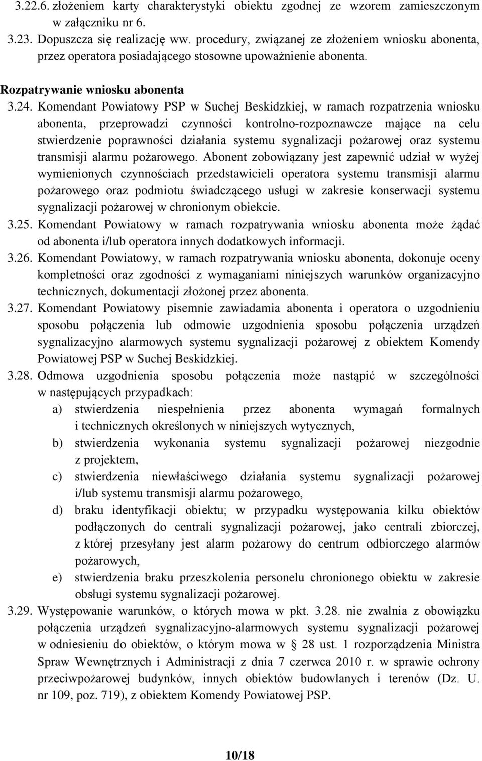 Komendant Powiatowy PSP w Suchej Beskidzkiej, w ramach rozpatrzenia wniosku abonenta, przeprowadzi czynności kontrolno-rozpoznawcze mające na celu stwierdzenie poprawności działania systemu