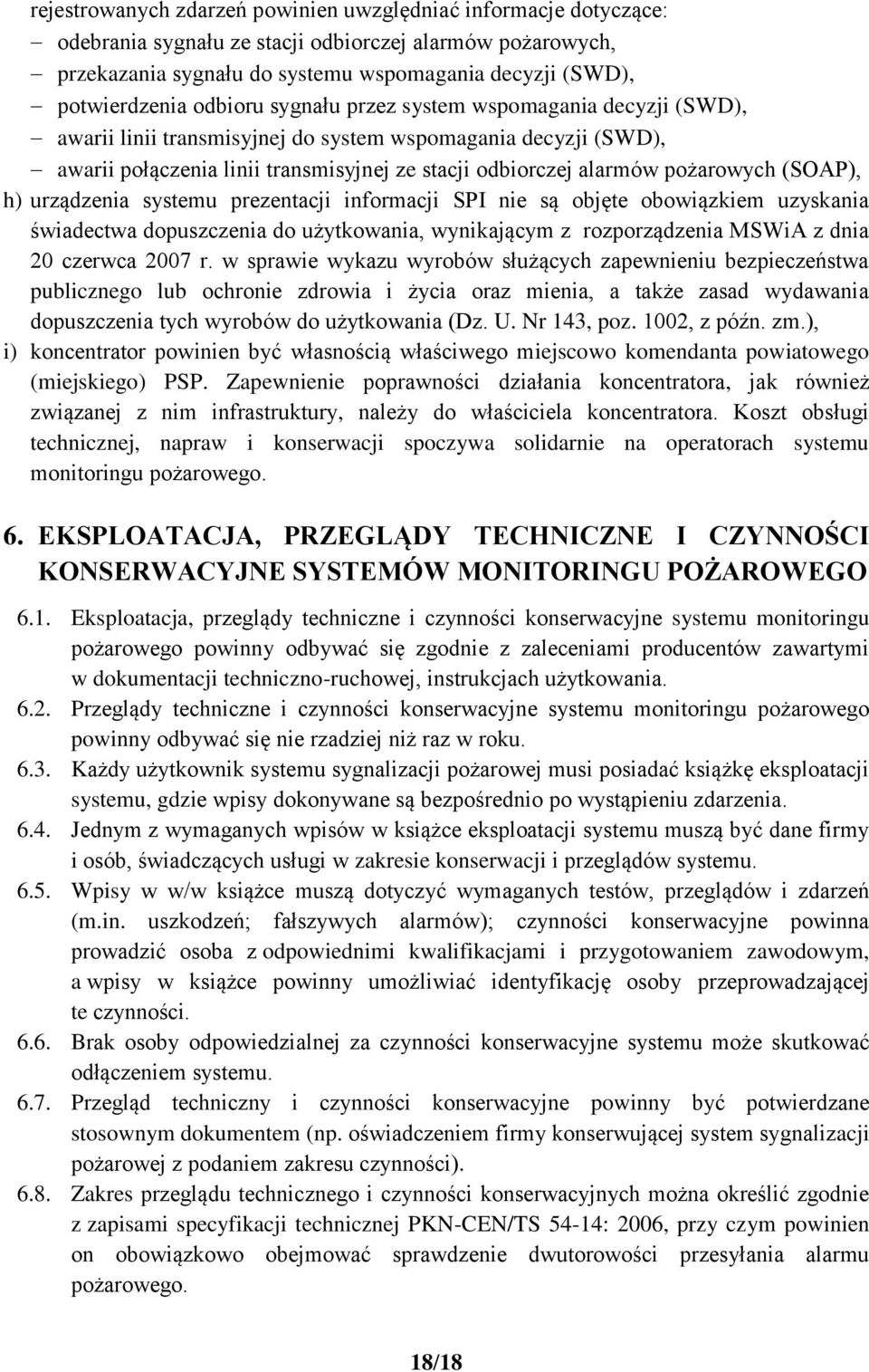 (SOAP), h) urządzenia systemu prezentacji informacji SPI nie są objęte obowiązkiem uzyskania świadectwa dopuszczenia do użytkowania, wynikającym z rozporządzenia MSWiA z dnia 20 czerwca 2007 r.