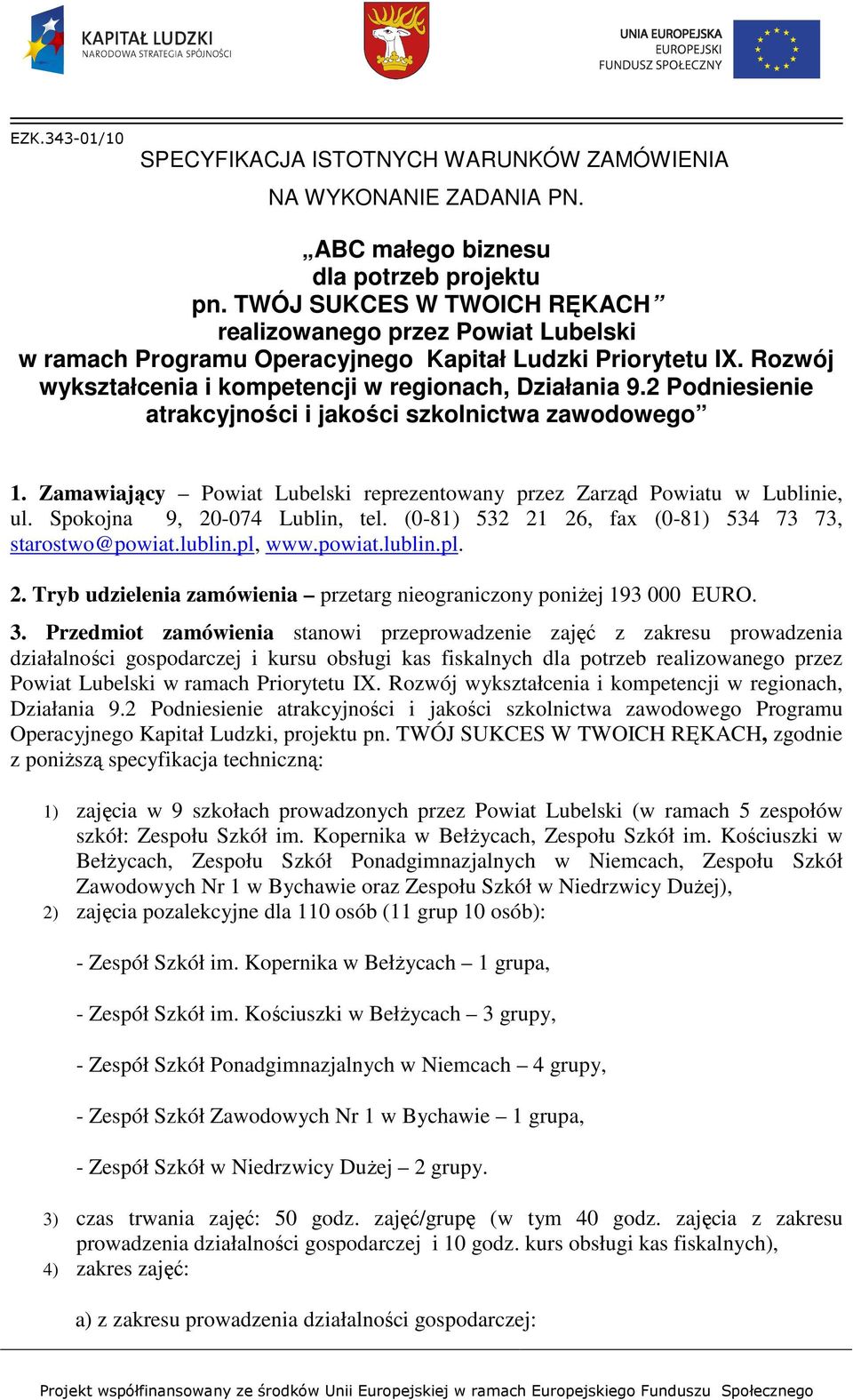 2 Podniesienie atrakcyjności i jakości szkolnictwa zawodowego 1. Zamawiający Powiat Lubelski reprezentowany przez Zarząd Powiatu w Lublinie, ul. Spokojna 9, 20-074 Lublin, tel.