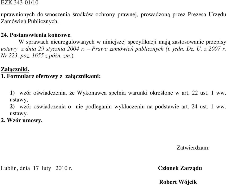 z 2007 r. Nr 223, poz. 1655 z późn. zm.). Załączniki. 1. Formularz ofertowy z załącznikami: 1) wzór oświadczenia, Ŝe Wykonawca spełnia warunki określone w art.