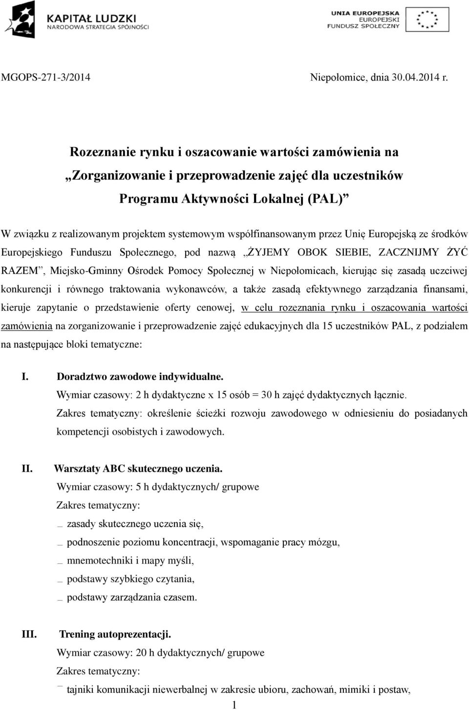 współfinansowanym przez Unię Europejską ze środków Europejskiego Funduszu Społecznego, pod nazwą ŻYJEMY OBOK SIEBIE, ZACZNIJMY ŻYĆ RAZEM, Miejsko-Gminny Ośrodek Pomocy Społecznej w Niepołomicach,