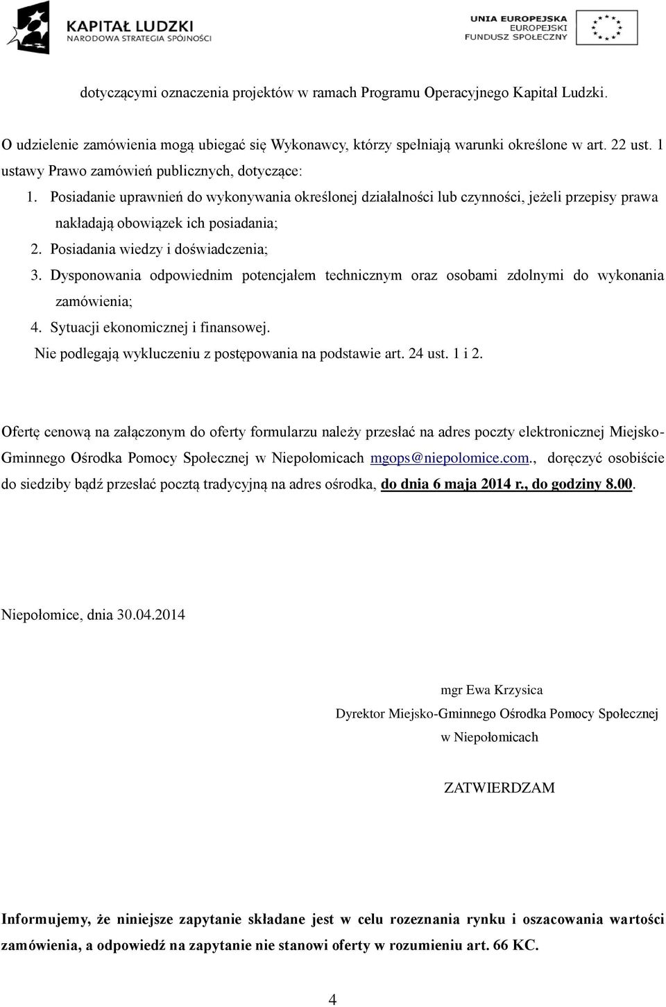 Posiadania wiedzy i doświadczenia; 3. Dysponowania odpowiednim potencjałem technicznym oraz osobami zdolnymi do wykonania zamówienia; 4. Sytuacji ekonomicznej i finansowej.