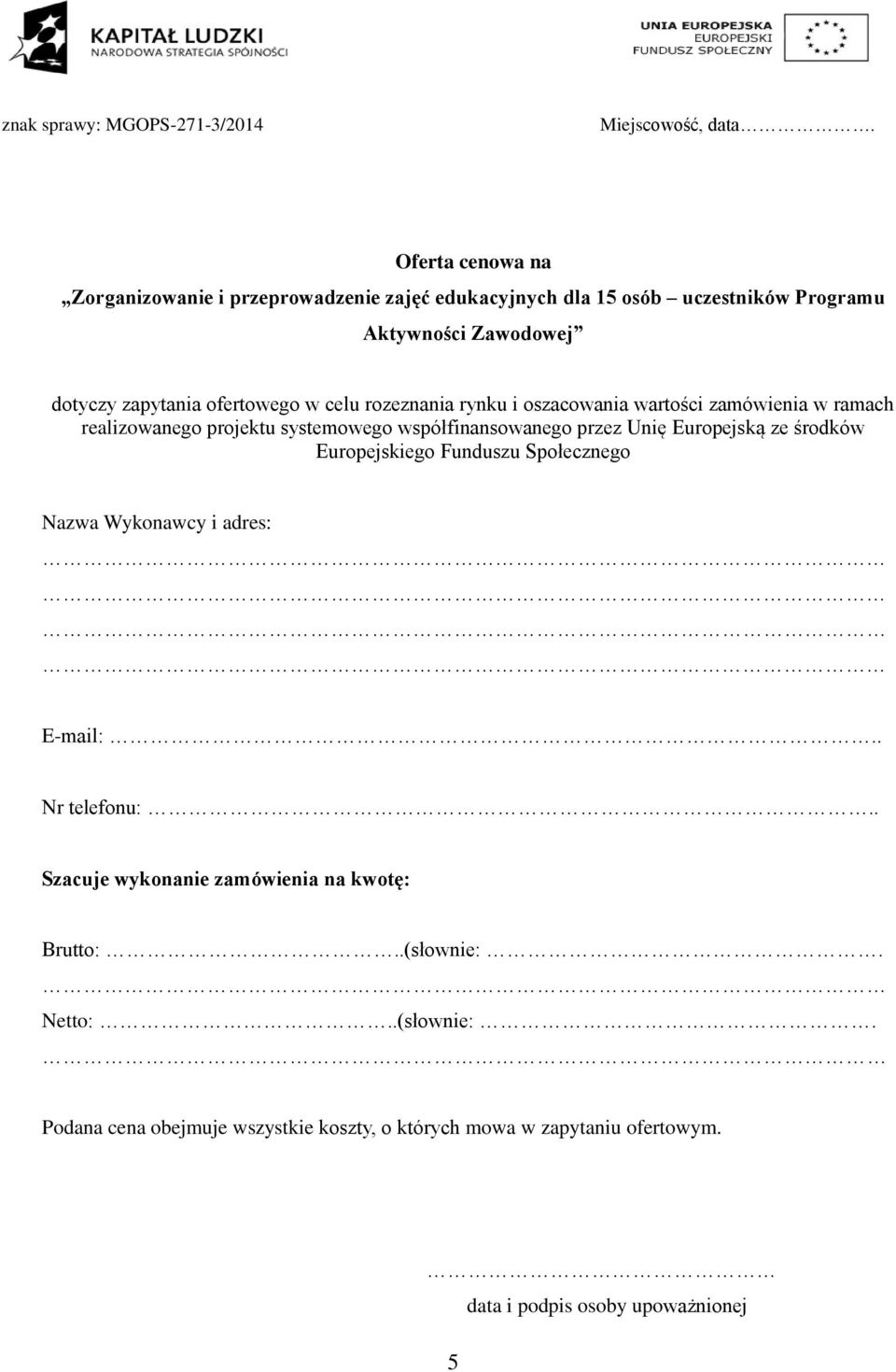 celu rozeznania rynku i oszacowania wartości zamówienia w ramach realizowanego projektu systemowego współfinansowanego przez Unię Europejską ze środków