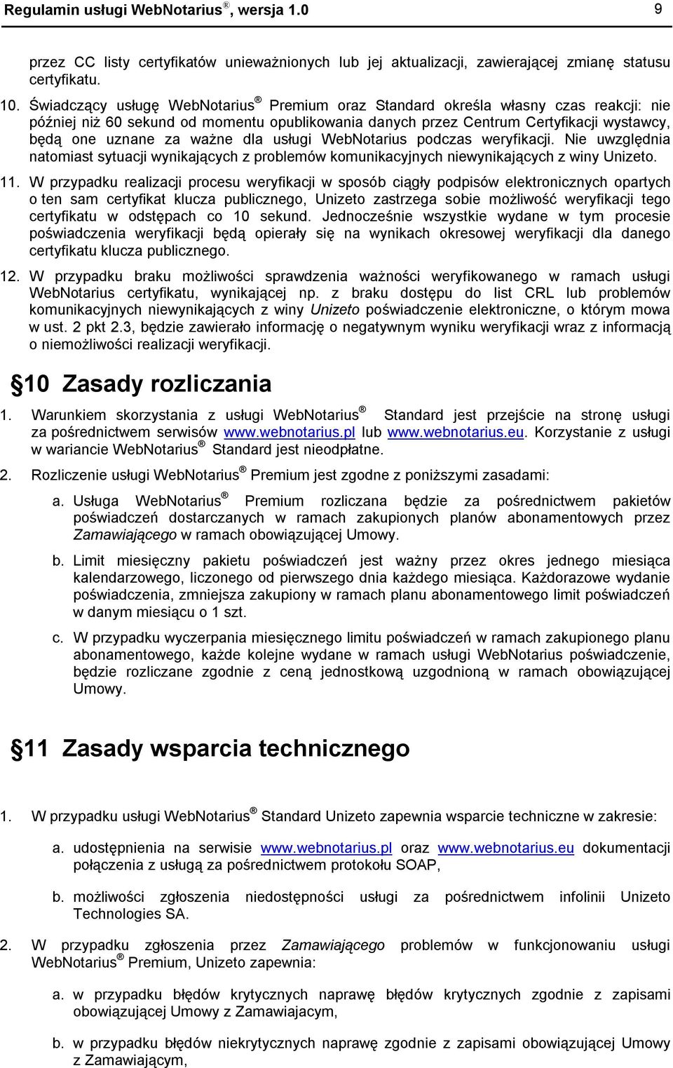 ważne dla usługi WebNotarius podczas weryfikacji. Nie uwzględnia natomiast sytuacji wynikających z problemów komunikacyjnych niewynikających z winy Unizeto. 11.