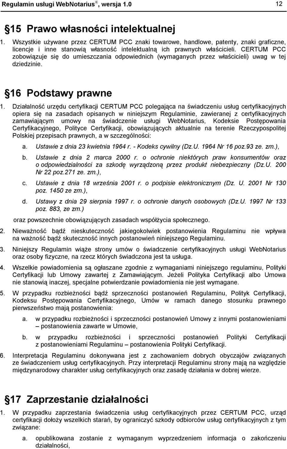 CERTUM PCC zobowiązuje się do umieszczania odpowiednich (wymaganych przez właścicieli) uwag w tej dziedzinie. 16 Podstawy prawne 1.