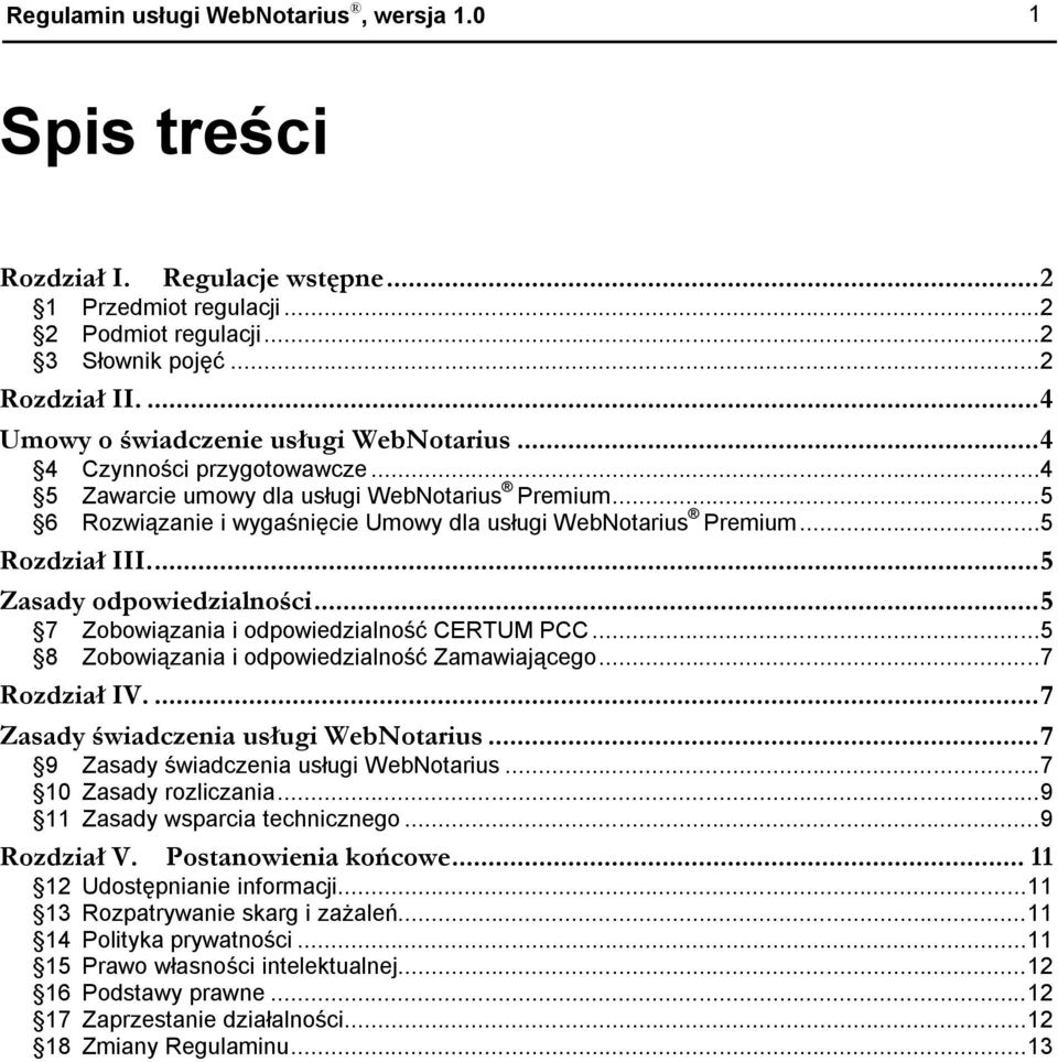 ..5 Rozdział III...5 Zasady odpowiedzialności...5 7 Zobowiązania i odpowiedzialność CERTUM PCC...5 8 Zobowiązania i odpowiedzialność Zamawiającego...7 Rozdział IV.