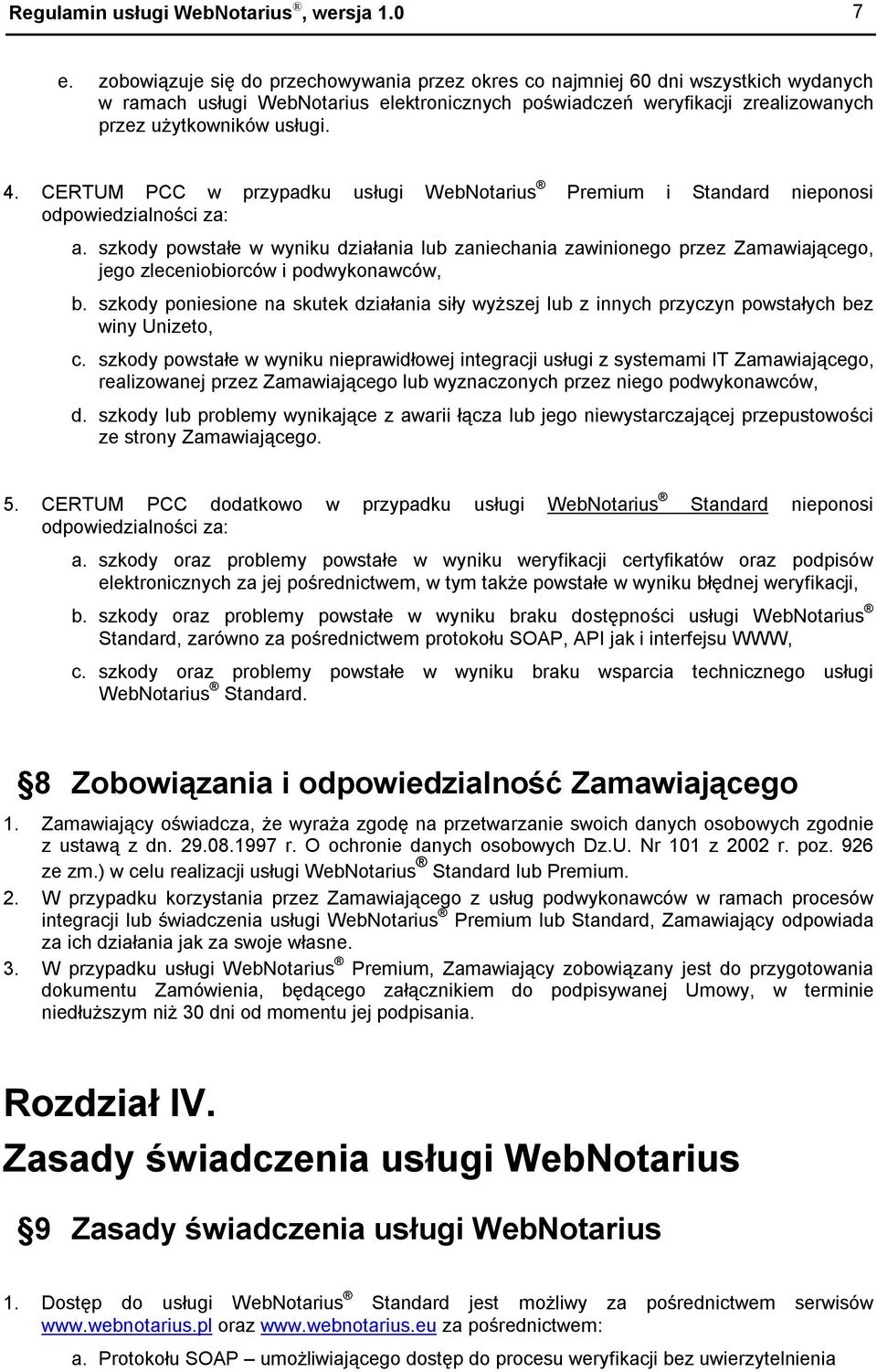 CERTUM PCC w przypadku usługi WebNotarius Premium i Standard nieponosi odpowiedzialności za: a.