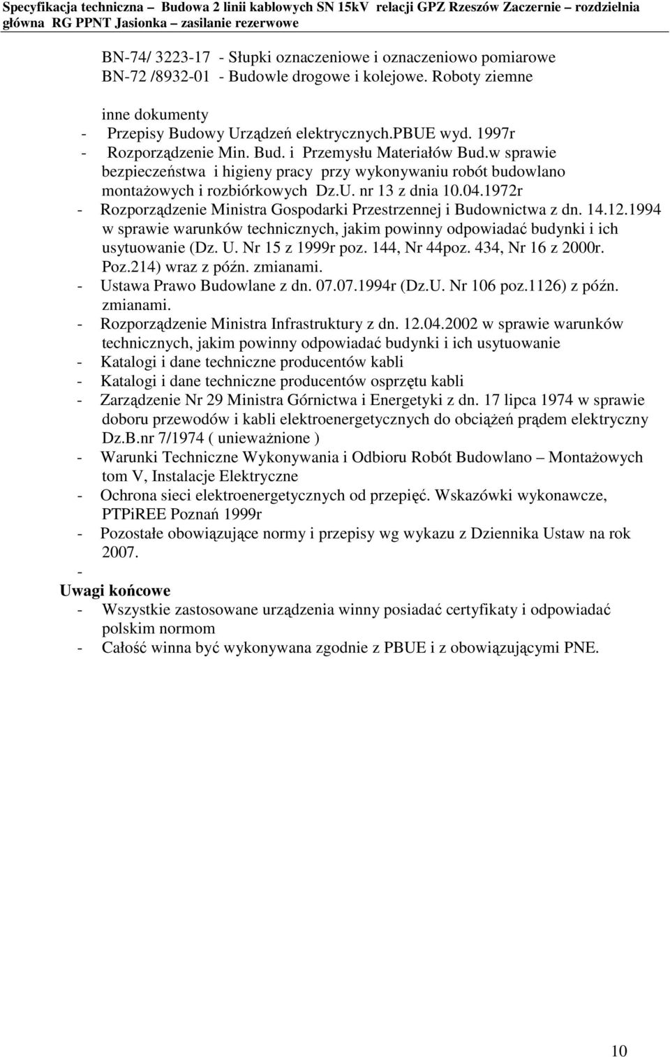 1972r - Rozporządzenie Ministra Gospodarki Przestrzennej i Budownictwa z dn. 14.12.1994 w sprawie warunków technicznych, jakim powinny odpowiadać budynki i ich usytuowanie (Dz. U. Nr 15 z 1999r poz.