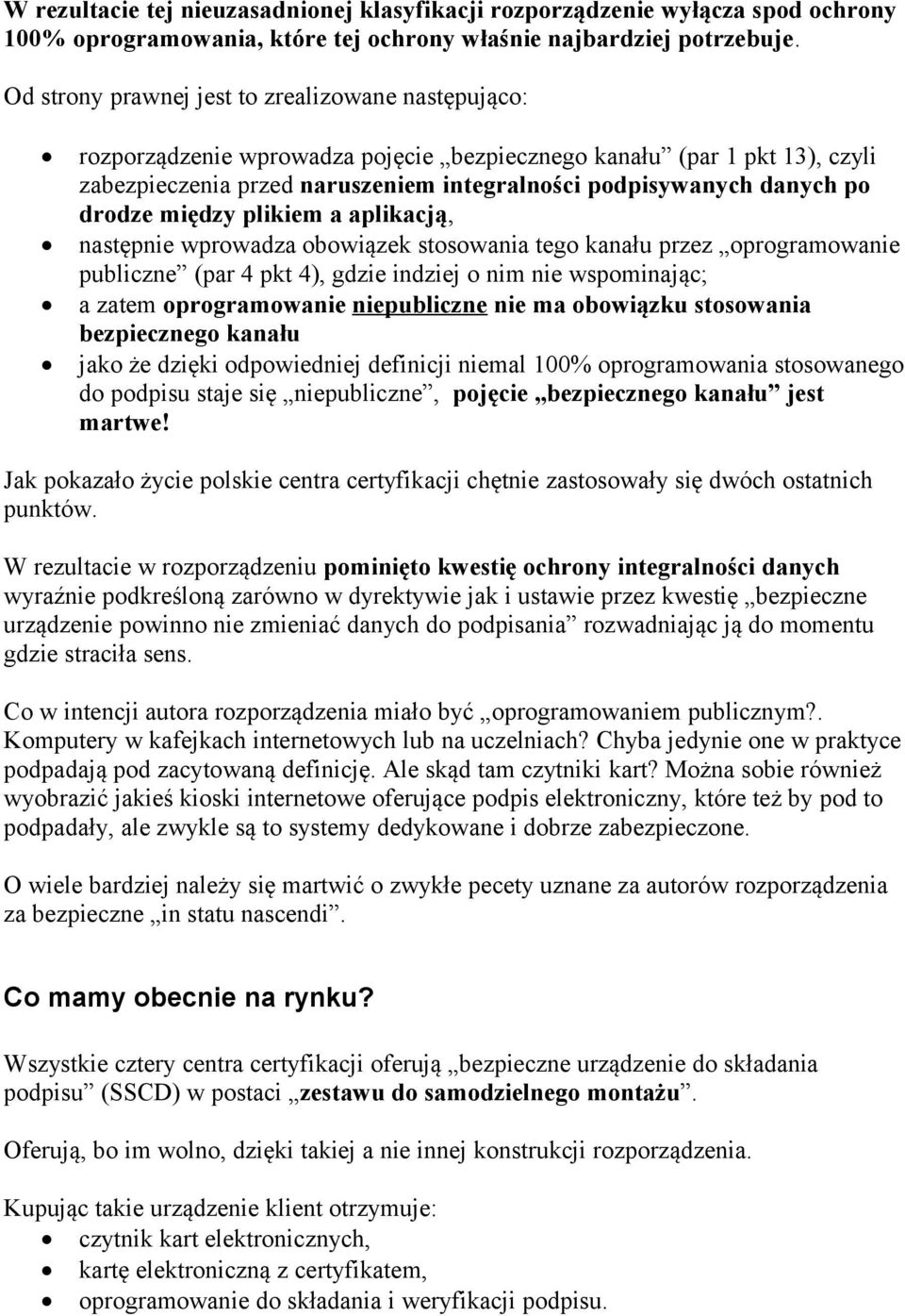 drodze między plikiem a aplikacją, następnie wprowadza obowiązek stosowania tego kanału przez oprogramowanie publiczne (par 4 pkt 4), gdzie indziej o nim nie wspominając; a zatem oprogramowanie