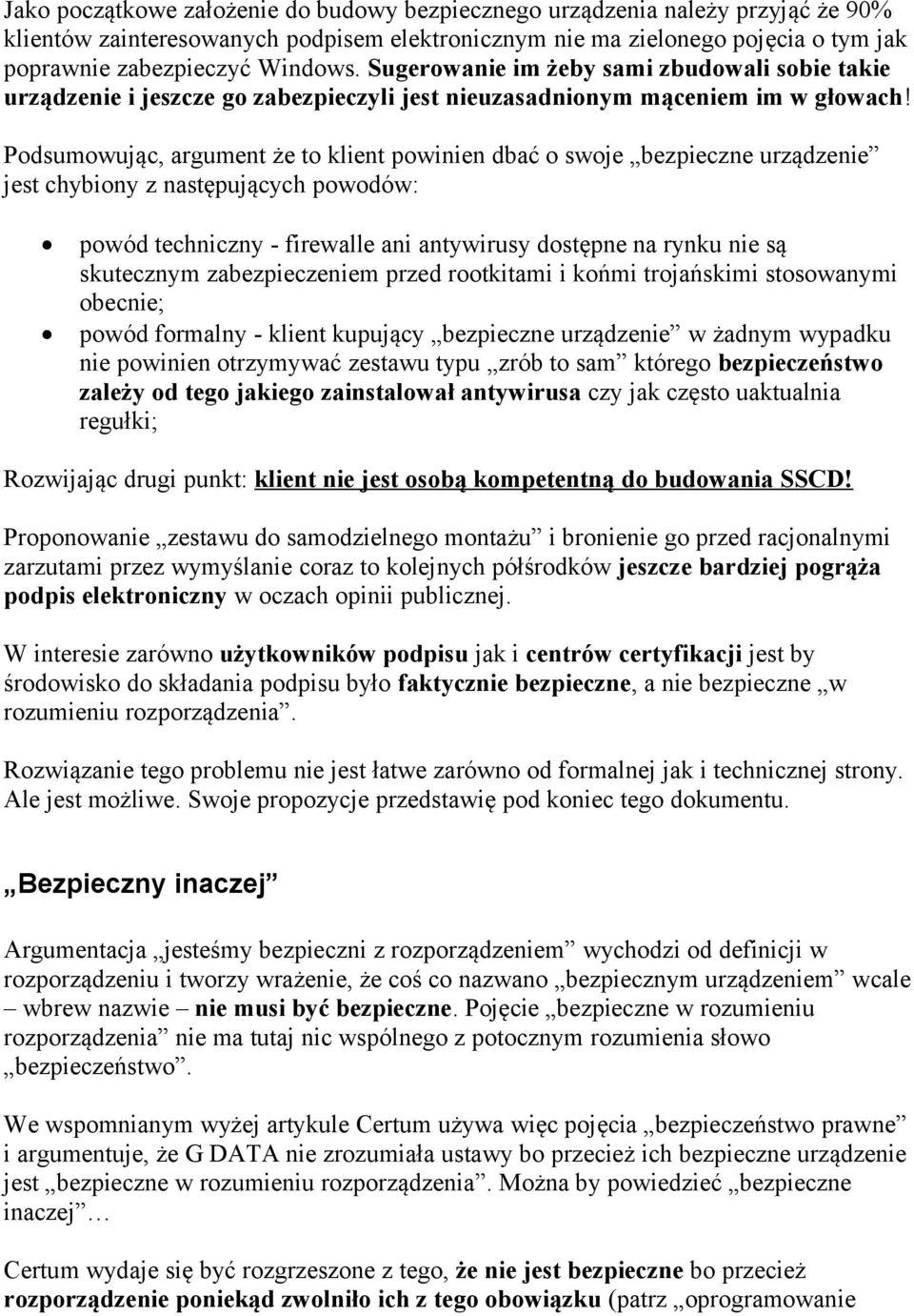 Podsumowując, argument że to klient powinien dbać o swoje bezpieczne urządzenie jest chybiony z następujących powodów: powód techniczny - firewalle ani antywirusy dostępne na rynku nie są skutecznym