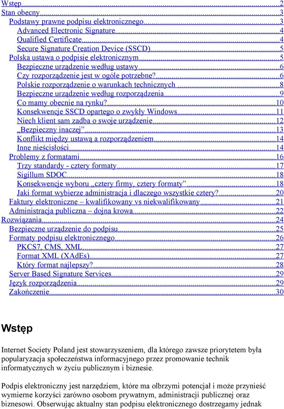 .. 8 Bezpieczne urządzenie według rozporządzenia... 9 Co mamy obecnie na rynku?... 10 Konsekwencje SSCD opartego o zwykły Windows... 11 Niech klient sam zadba o swoje urządzenie.