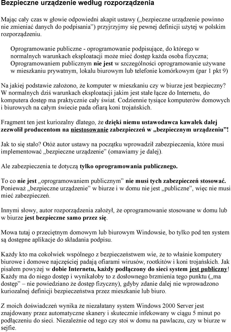 Oprogramowanie publiczne - oprogramowanie podpisujące, do którego w normalnych warunkach eksploatacji może mieć dostęp każda osoba fizyczna; Oprogramowaniem publicznym nie jest w szczególności