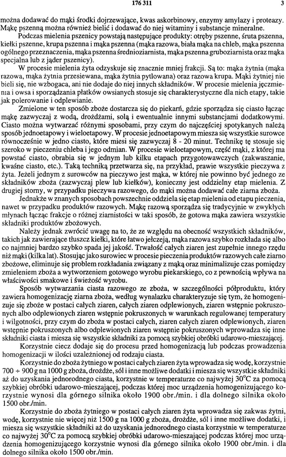 przeznaczenia, mąka pszenna średnioziarnista, mąka pszenna gruboziarnista oraz mąka specjalna lub z jąder pszenicy). W procesie mielenia żyta odzyskuje się znacznie mniej frakcji.