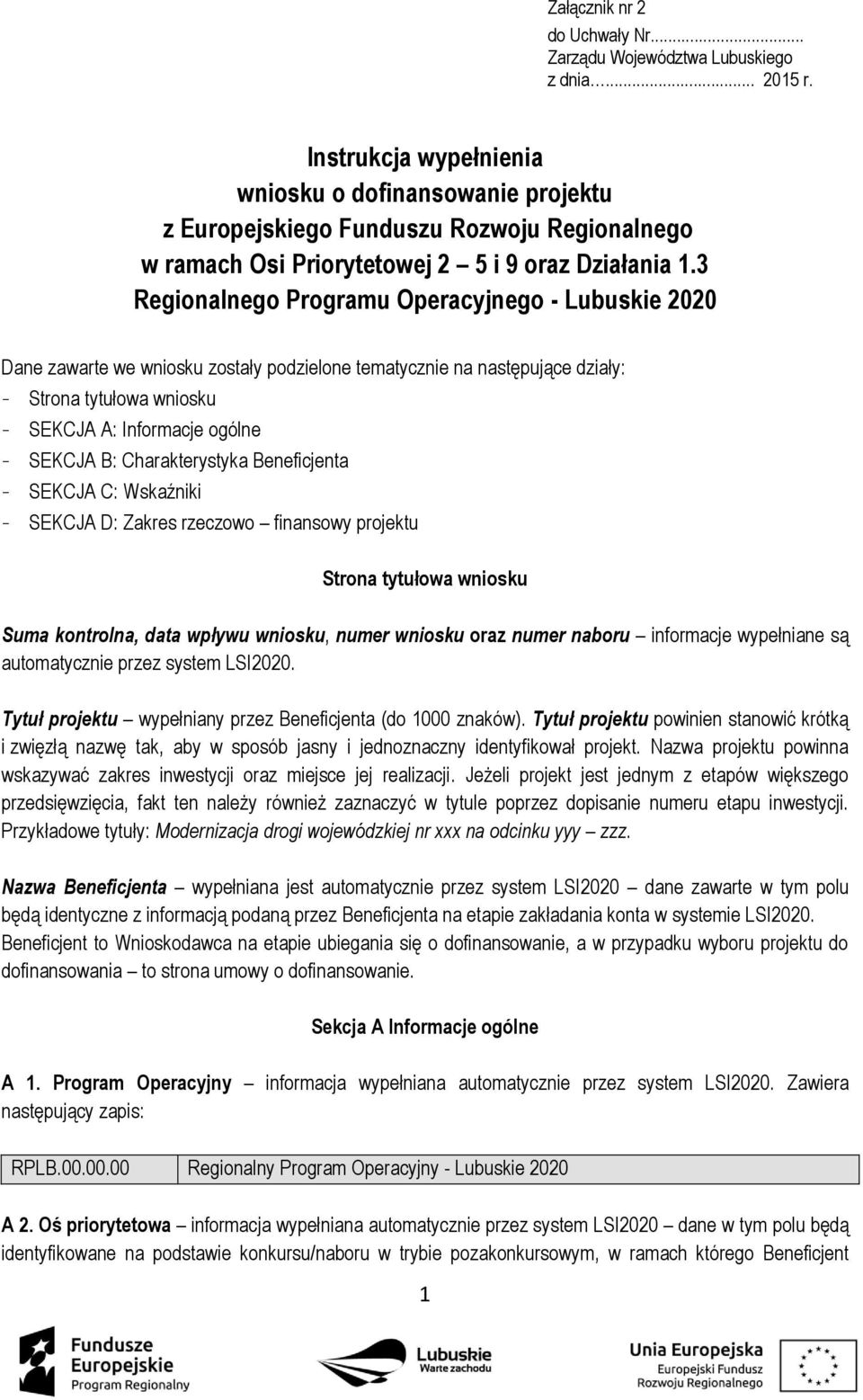 3 Regionalnego Programu Operacyjnego - Lubuskie 2020 Dane zawarte we wniosku zostały podzielone tematycznie na następujące działy: - Strona tytułowa wniosku - SEKCJA A: Informacje ogólne - SEKCJA B: