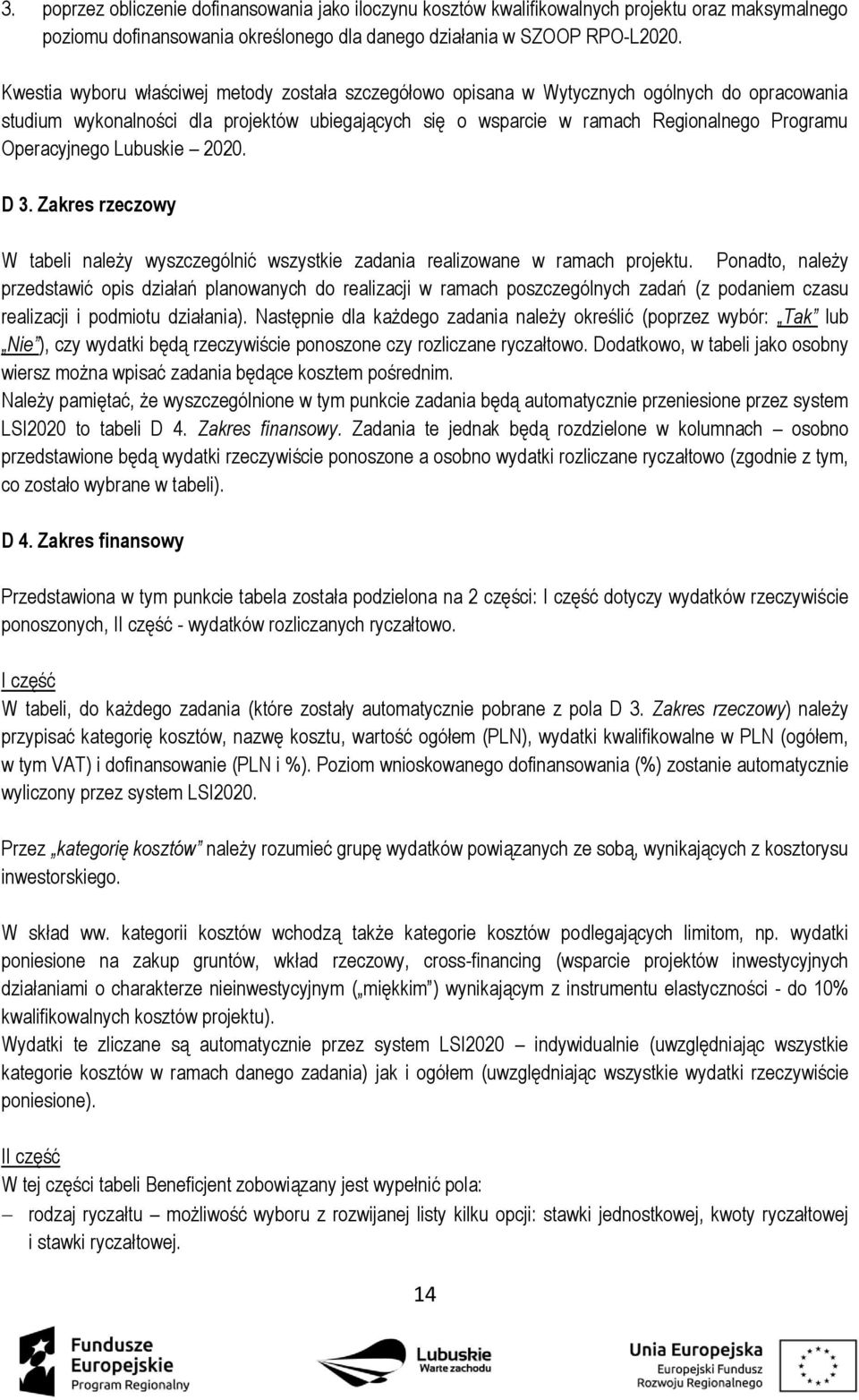 Operacyjnego Lubuskie 2020. D 3. Zakres rzeczowy W tabeli należy wyszczególnić wszystkie zadania realizowane w ramach projektu.