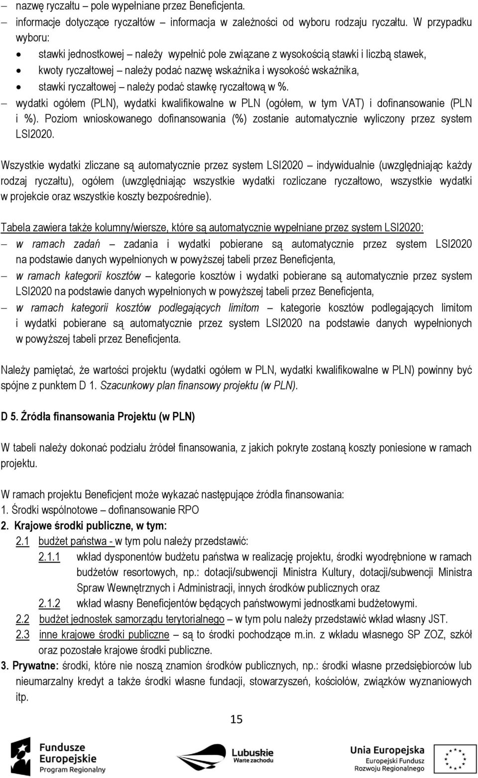 należy podać stawkę ryczałtową w %. wydatki ogółem (PLN), wydatki kwalifikowalne w PLN (ogółem, w tym VAT) i dofinansowanie (PLN i %).