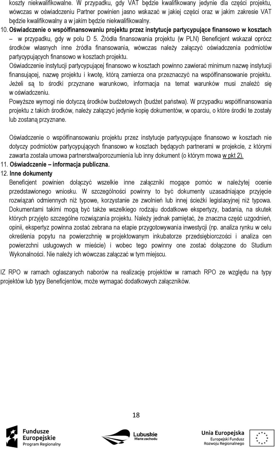 będzie niekwalifikowalny. 10. Oświadczenie o współfinansowaniu projektu przez instytucje partycypujące finansowo w kosztach w przypadku, gdy w polu D 5.