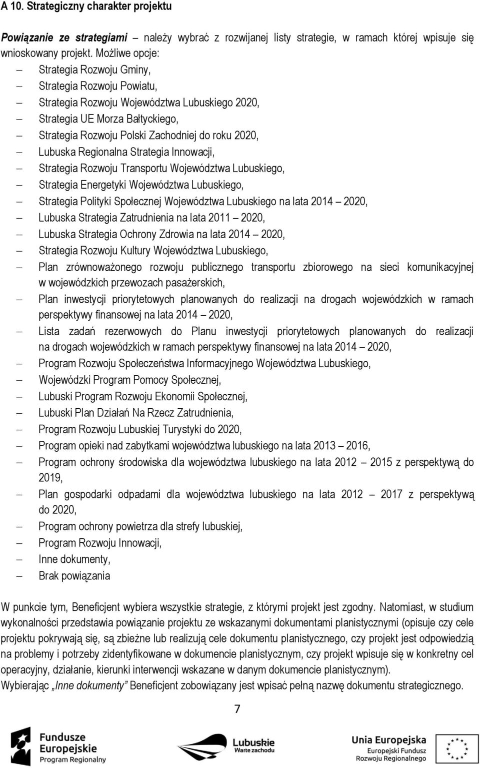 Lubuska Regionalna Strategia Innowacji, Strategia Rozwoju Transportu Województwa Lubuskiego, Strategia Energetyki Województwa Lubuskiego, Strategia Polityki Społecznej Województwa Lubuskiego na lata