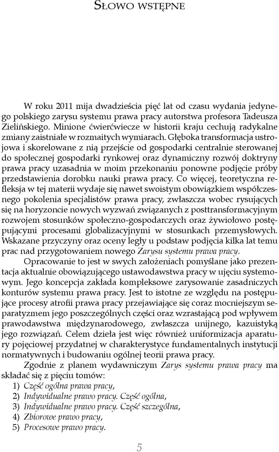 Głęboka transformacja ustrojowa i skorelowane z nią przejście od gospodarki centralnie sterowanej do społecznej gospodarki rynkowej oraz dynamiczny rozwój doktryny prawa pracy uzasadnia w moim