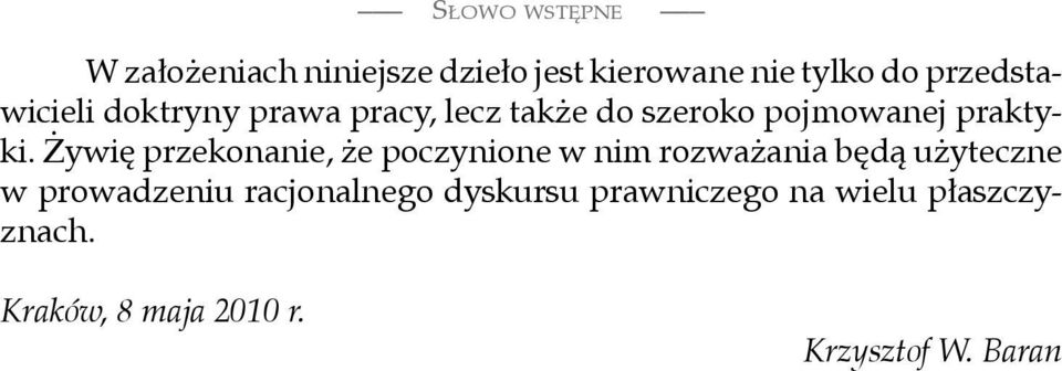 Żywię przekonanie, że poczynione w nim rozważania będą użyteczne w prowadzeniu