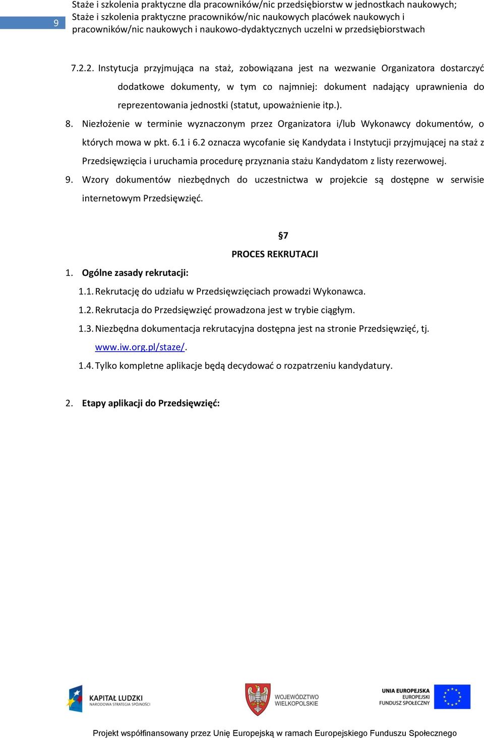 upoważnienie itp.). 8. Niezłożenie w terminie wyznaczonym przez Organizatora i/lub Wykonawcy dokumentów, o których mowa w pkt. 6.1 i 6.